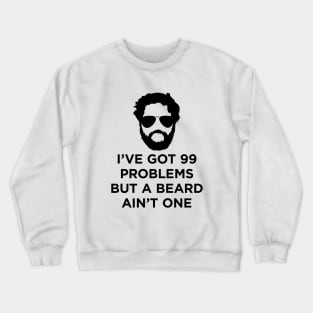 99 problems Beard Crewneck Sweatshirt